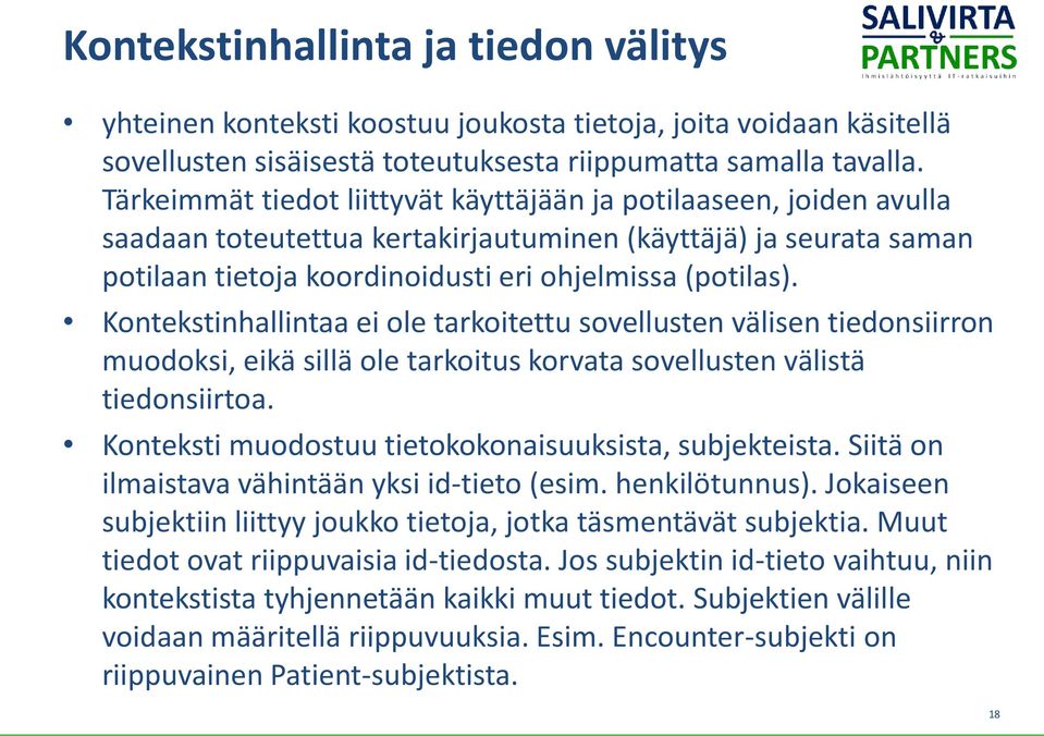 Kontekstinhallintaa ei ole tarkoitettu sovellusten välisen tiedonsiirron muodoksi, eikä sillä ole tarkoitus korvata sovellusten välistä tiedonsiirtoa.