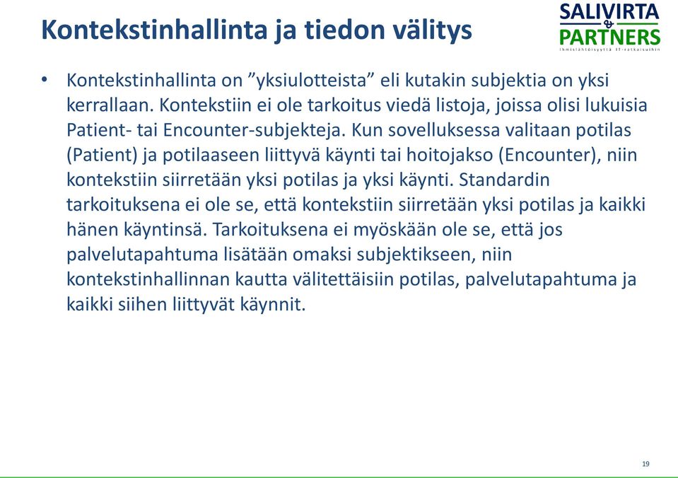 Kun sovelluksessa valitaan potilas (Patient) ja potilaaseen liittyvä käynti tai hoitojakso (Encounter), niin kontekstiin siirretään yksi potilas ja yksi käynti.