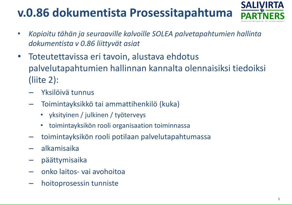 2): Yksilöivä tunnus Toimintayksikkö tai ammattihenkilö (kuka) yksityinen / julkinen / työterveys toimintayksikön rooli organisaation