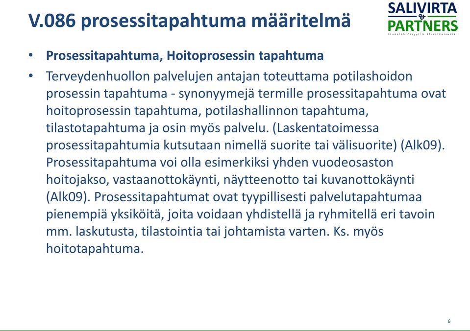 (Laskentatoimessa prosessitapahtumia kutsutaan nimellä suorite tai välisuorite) (Alk09).