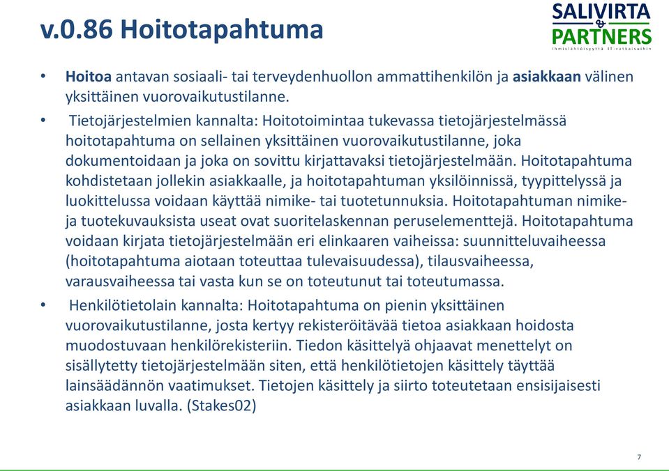 tietojärjestelmään. Hoitotapahtuma kohdistetaan jollekin asiakkaalle, ja hoitotapahtuman yksilöinnissä, tyypittelyssä ja luokittelussa voidaan käyttää nimike- tai tuotetunnuksia.