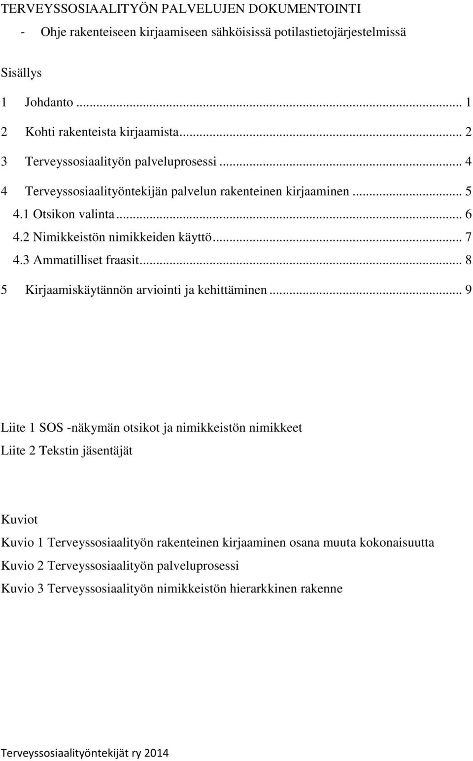 .. 7 4.3 Ammatilliset fraasit... 8 5 Kirjaamiskäytännön arviointi ja kehittäminen.