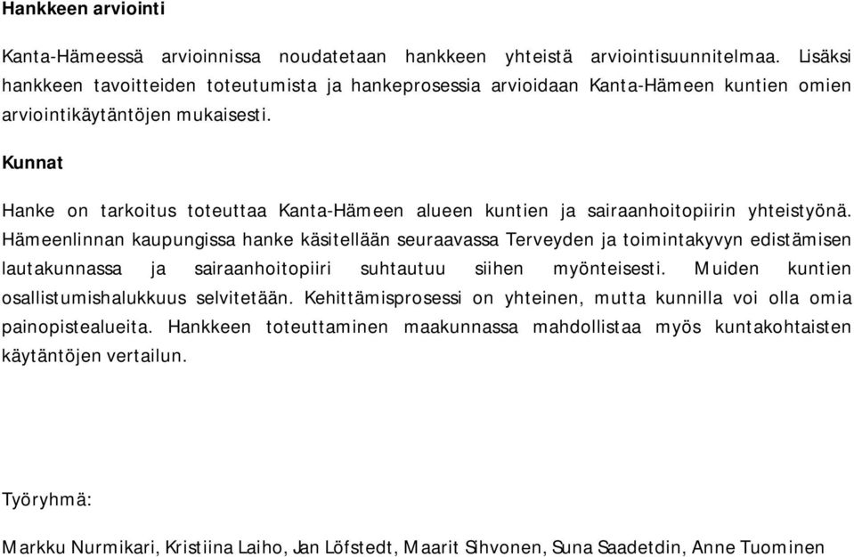 Kunnat Hanke on tarkoitus toteuttaa Kanta-Hämeen alueen kuntien ja sairaanhoitopiirin yhteistyönä.