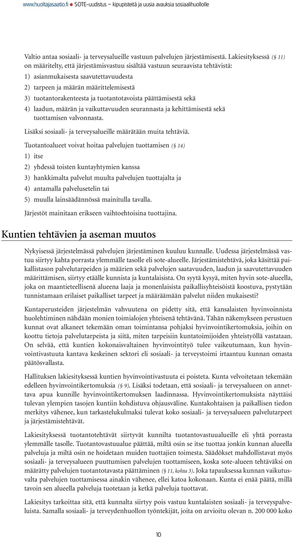 tuotantorakenteesta ja tuotantotavoista päättämisestä sekä 4) laadun, määrän ja vaikuttavuuden seurannasta ja kehittämisestä sekä tuottamisen valvonnasta.