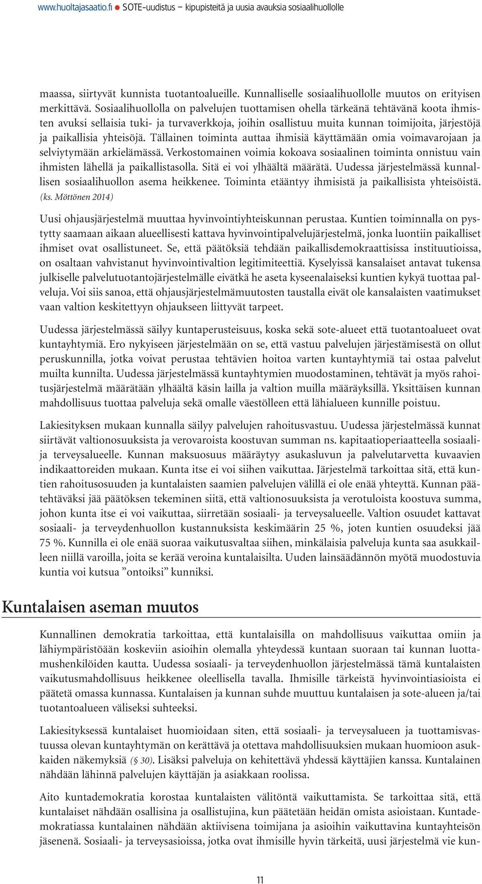 yhteisöjä. Tällainen toiminta auttaa ihmisiä käyttämään omia voimavarojaan ja selviytymään arkielämässä.