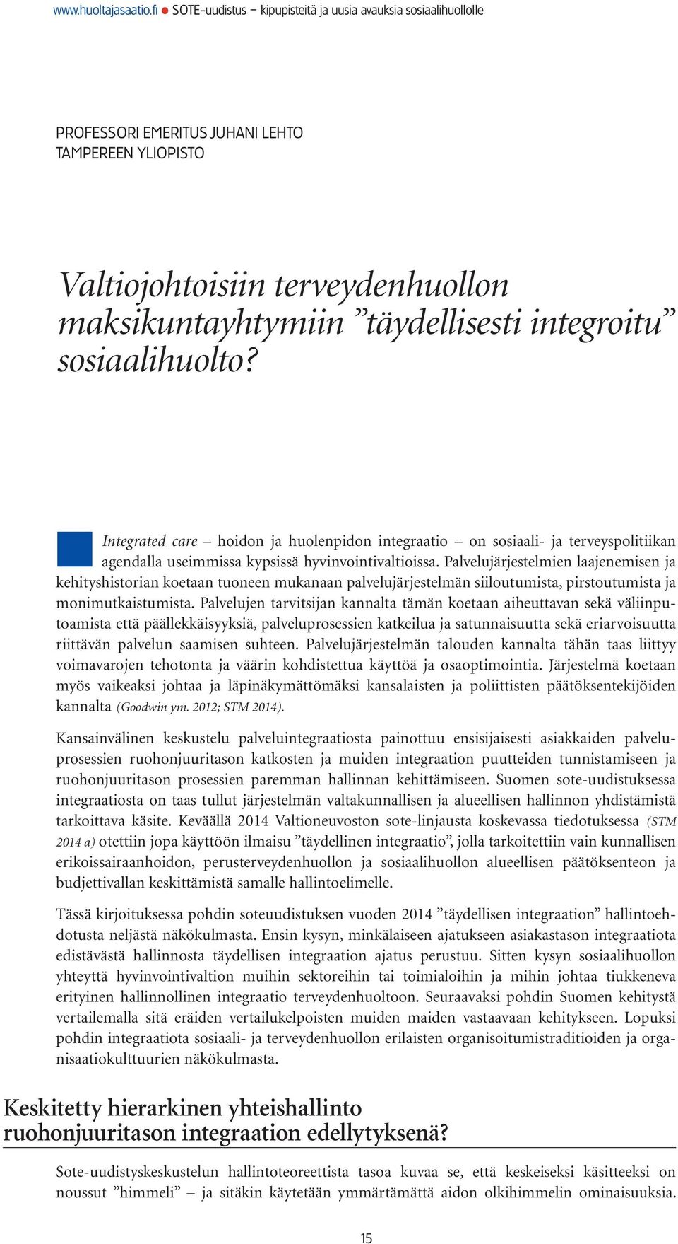 Palvelujärjestelmien laajenemisen ja kehityshistorian koetaan tuoneen mukanaan palvelujärjestelmän siiloutumista, pirstoutumista ja monimutkaistumista.