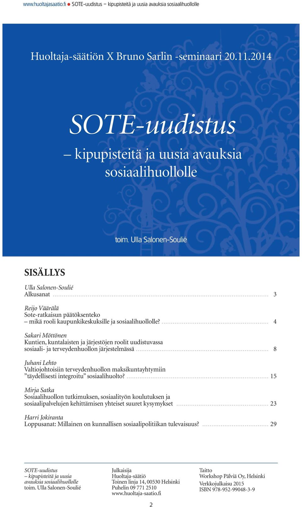 .. 3 Reijo Väärälä Sote-ratkaisun päätöksenteko mikä rooli kaupunkikeskuksille ja sosiaalihuollolle?