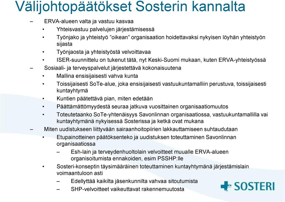 ensisijaisesti vahva kunta Toissijaisesti SoTe-alue, joka ensisijaisesti vastuukuntamalliin perustuva, toissijaisesti kuntayhtymä Kuntien päätettävä pian, miten edetään Päättämättömyydestä seuraa