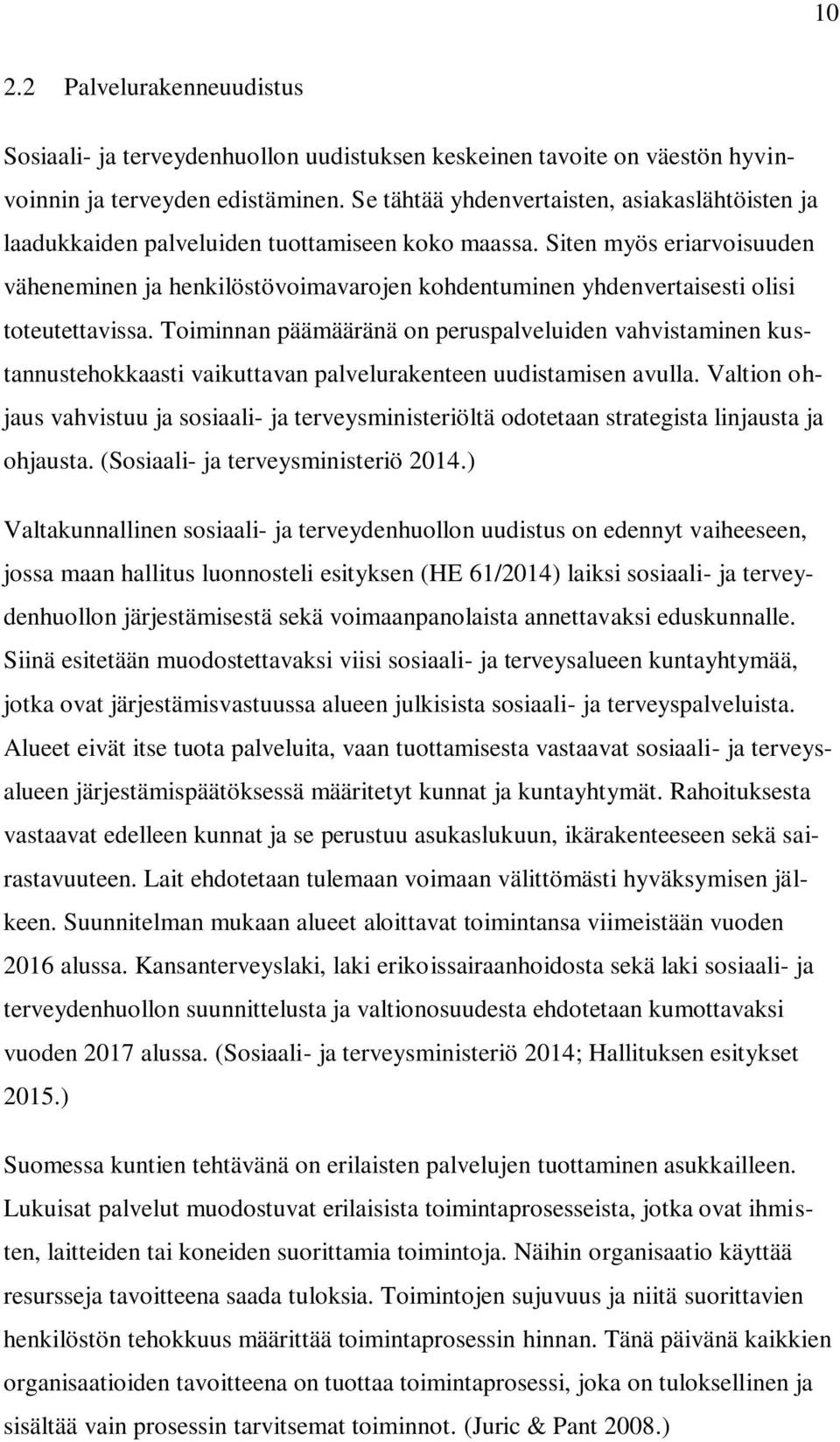 Siten myös eriarvoisuuden väheneminen ja henkilöstövoimavarojen kohdentuminen yhdenvertaisesti olisi toteutettavissa.