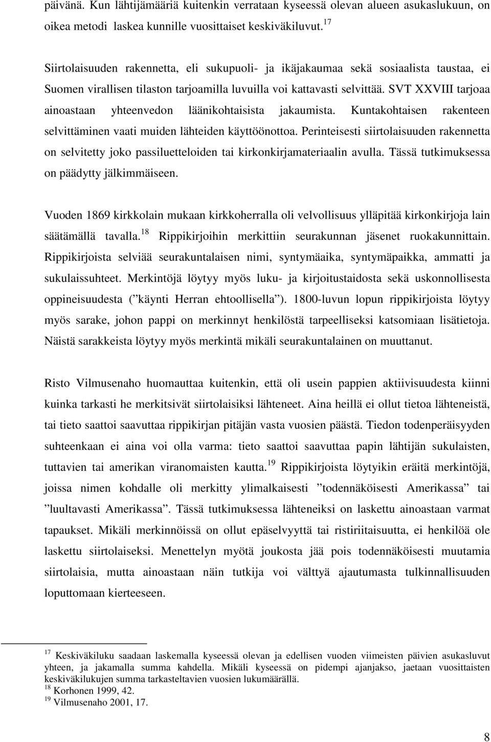 SVT XXVIII tarjoaa ainoastaan yhteenvedon läänikohtaisista jakaumista. Kuntakohtaisen rakenteen selvittäminen vaati muiden lähteiden käyttöönottoa.