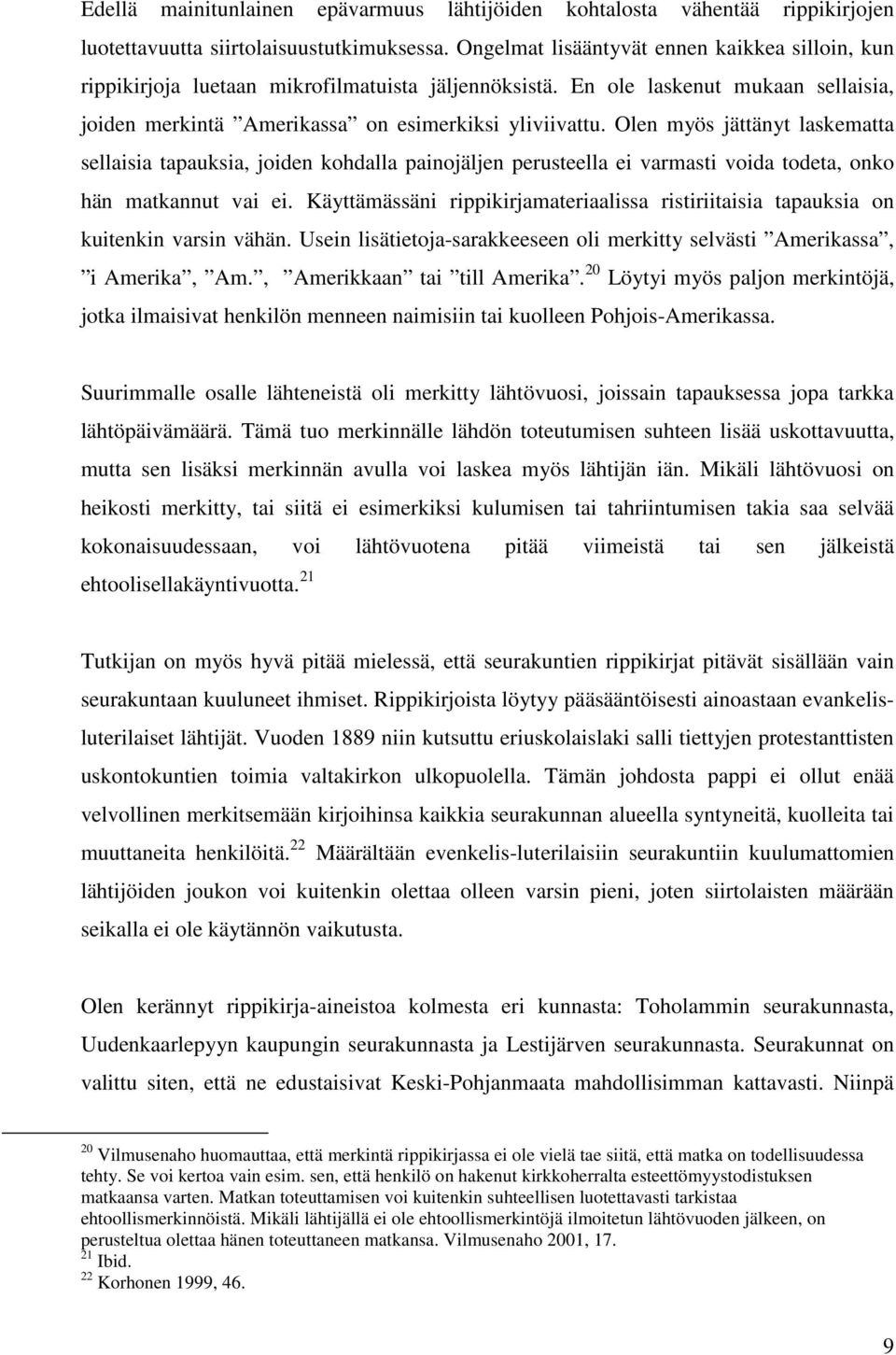 Olen myös jättänyt laskematta sellaisia tapauksia, joiden kohdalla painojäljen perusteella ei varmasti voida todeta, onko hän matkannut vai ei.