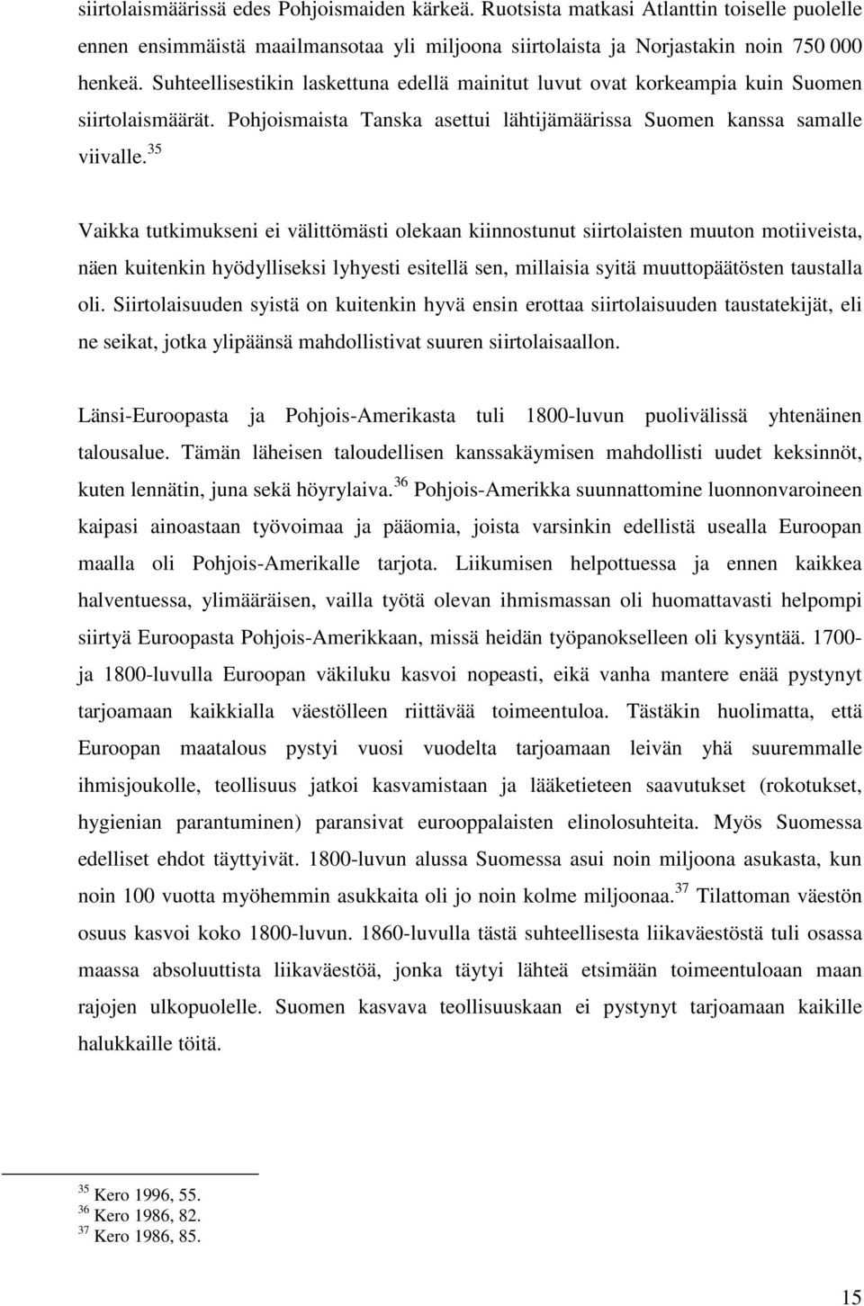 35 Vaikka tutkimukseni ei välittömästi olekaan kiinnostunut siirtolaisten muuton motiiveista, näen kuitenkin hyödylliseksi lyhyesti esitellä sen, millaisia syitä muuttopäätösten taustalla oli.