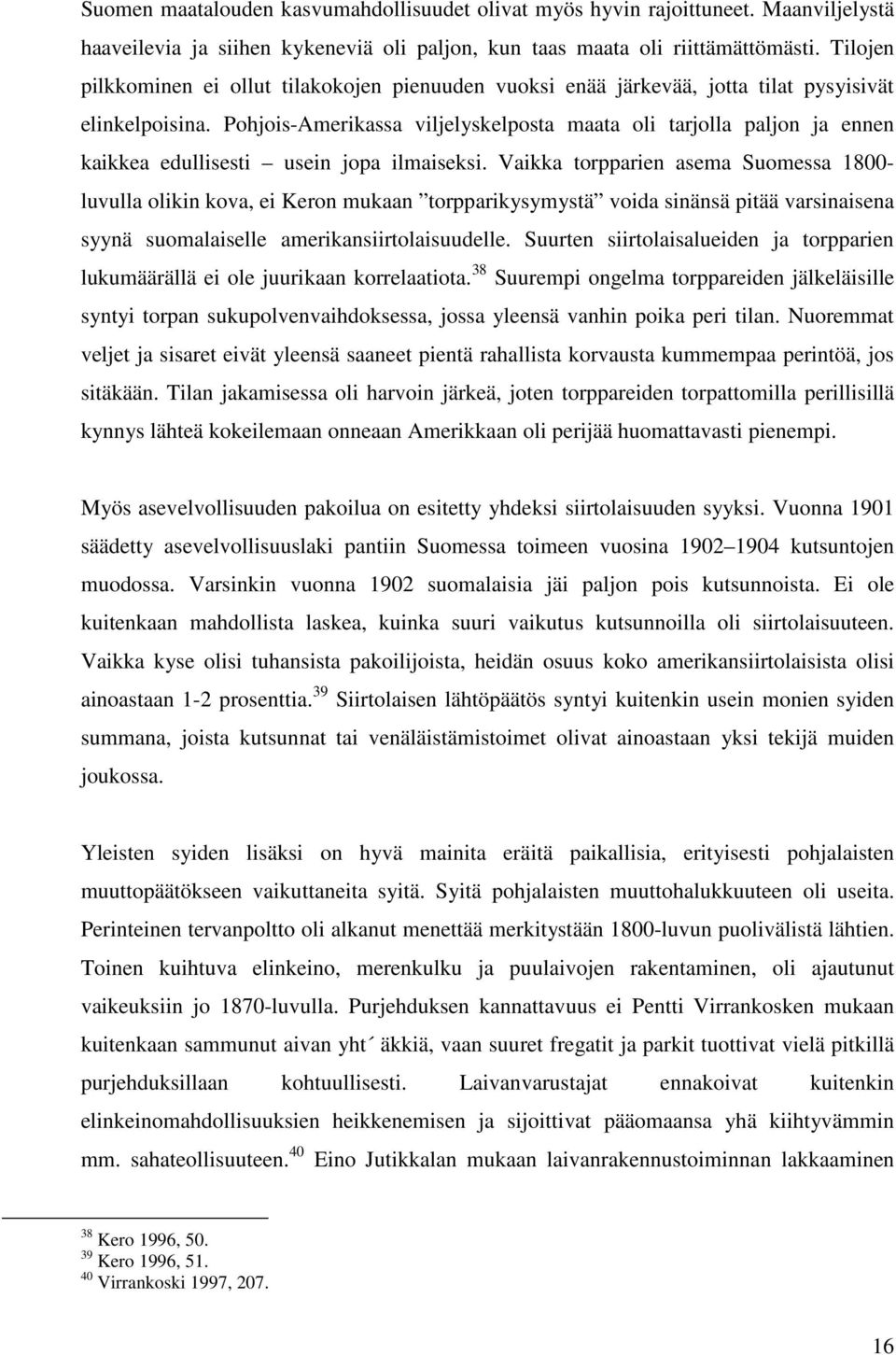 Pohjois-Amerikassa viljelyskelposta maata oli tarjolla paljon ja ennen kaikkea edullisesti usein jopa ilmaiseksi.