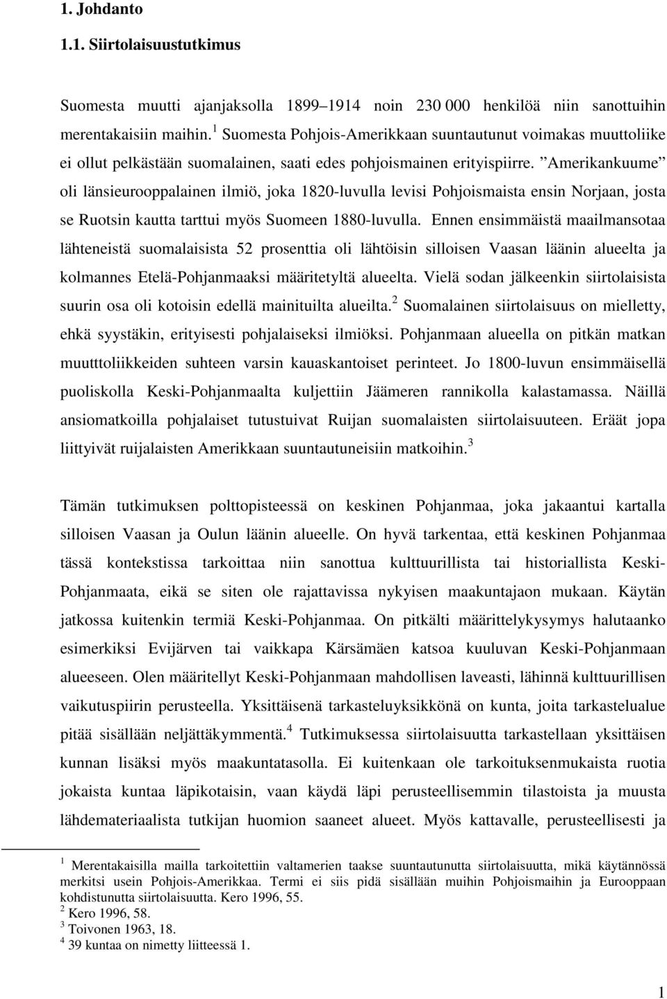 Amerikankuume oli länsieurooppalainen ilmiö, joka 1820-luvulla levisi Pohjoismaista ensin Norjaan, josta se Ruotsin kautta tarttui myös Suomeen 1880-luvulla.