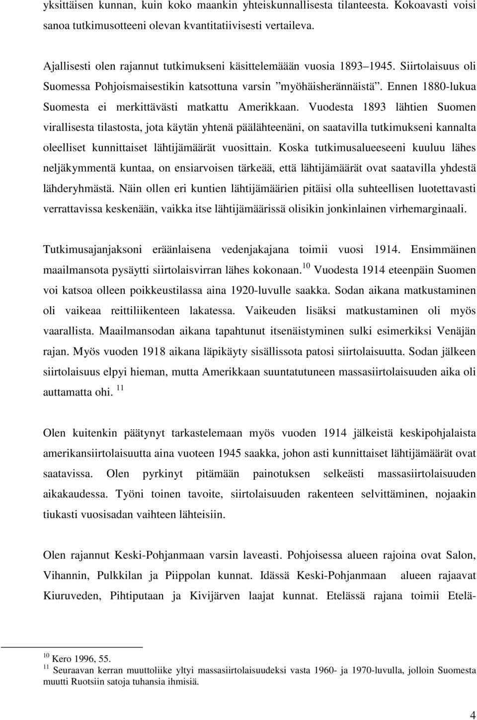 Ennen 1880-lukua Suomesta ei merkittävästi matkattu Amerikkaan.