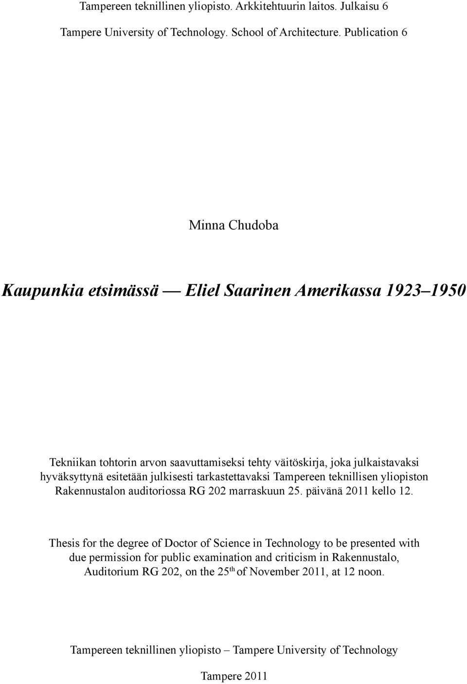 esitetään julkisesti tarkastettavaksi Tampereen teknillisen yliopiston Rakennustalon auditoriossa RG 202 marraskuun 25. päivänä 2011 kello 12.