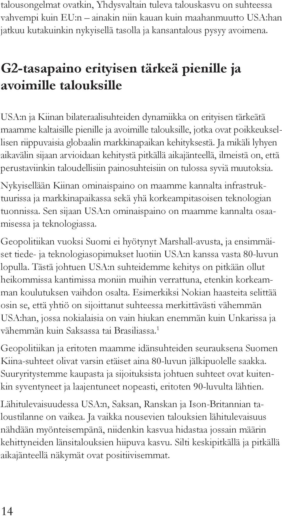 G2-tasapaino erityisen tärkeä pienille ja avoimille talouksille USA:n ja Kiinan bilateraalisuhteiden dynamiikka on erityisen tärkeätä maamme kaltaisille pienille ja avoimille talouksille, jotka ovat