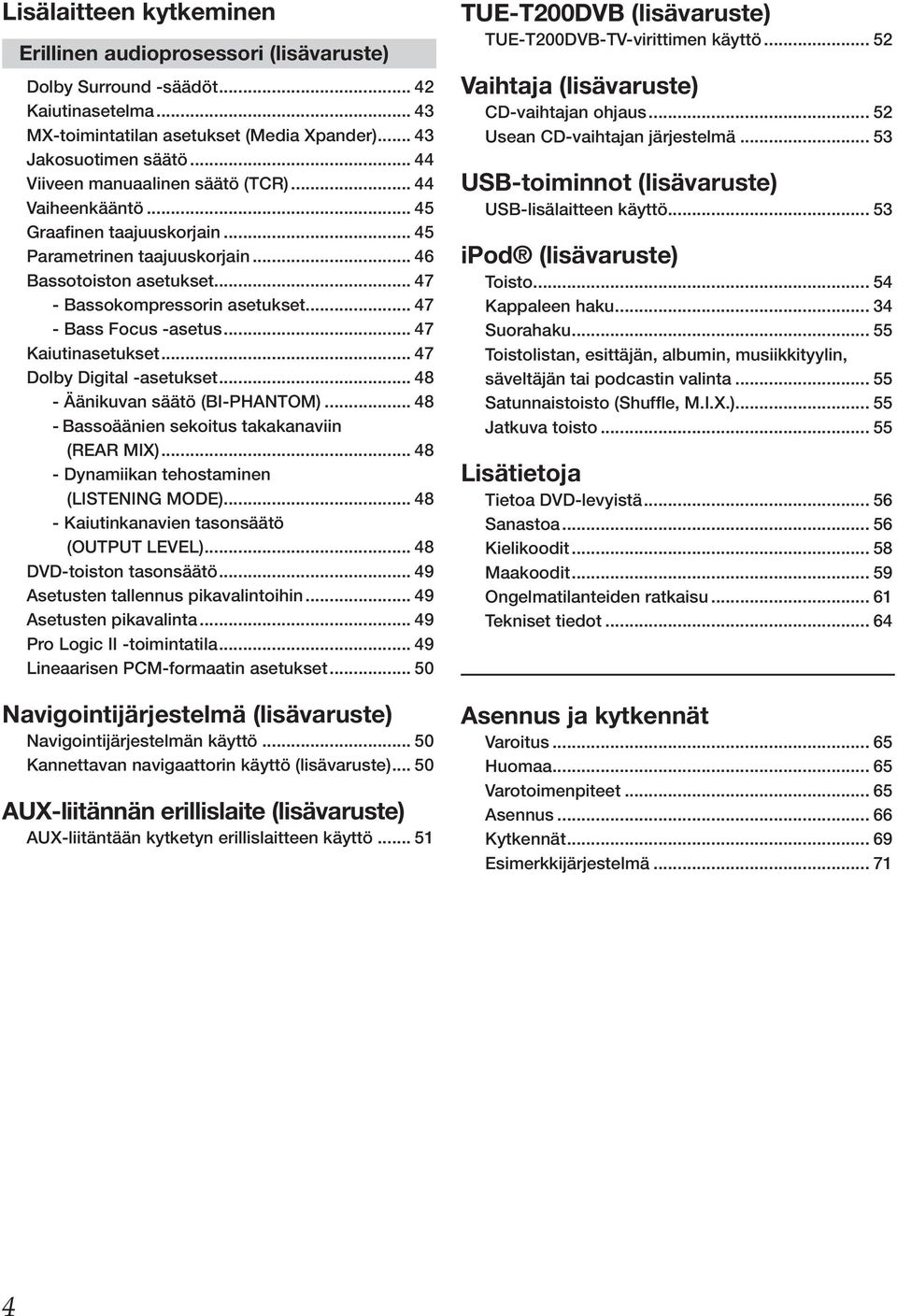 .. 47 - Bass Focus -asetus... 47 Kaiutinasetukset... 47 Dolby Digital -asetukset... 48 - Äänikuvan säätö (BI-PHANTOM)... 48 - Bassoäänien sekoitus takakanaviin (REAR MIX).