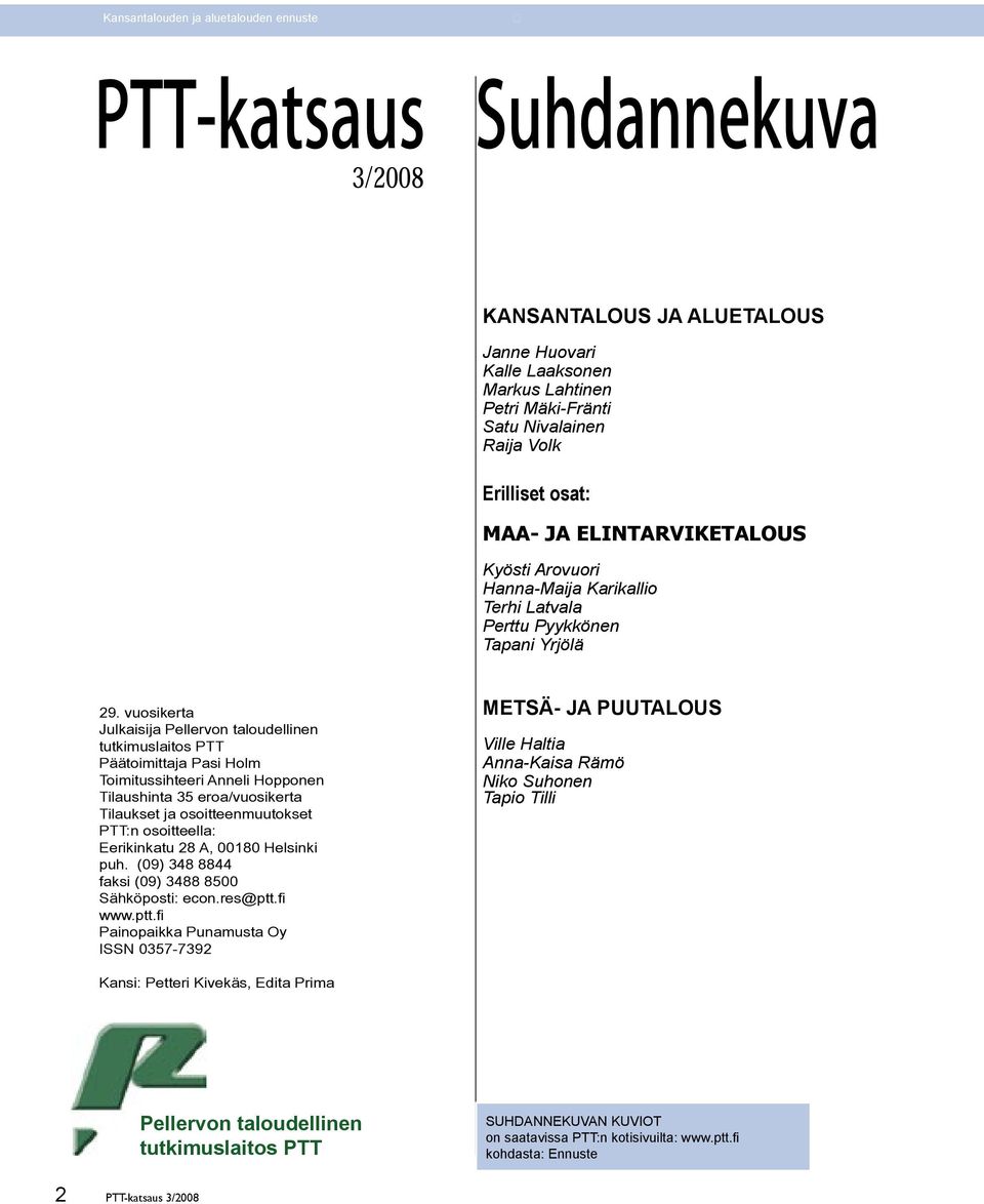 vuosikerta Julkaisija Pellervon taloudellinen tutkimuslaitos PTT Päätoimittaja Pasi Holm Toimitussihteeri Anneli Hopponen Tilaushinta 35 eroa/vuosikerta Tilaukset ja osoitteenmuutokset PTT:n