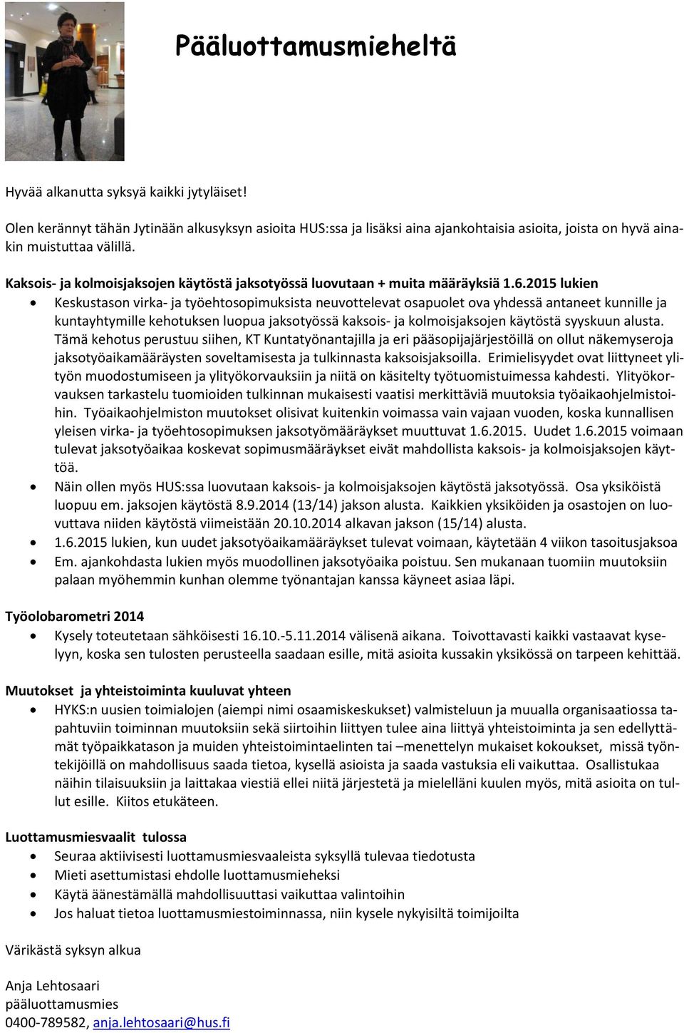 2015 lukien Keskustason virka- ja työehtosopimuksista neuvottelevat osapuolet ova yhdessä antaneet kunnille ja kuntayhtymille kehotuksen luopua jaksotyössä kaksois- ja kolmoisjaksojen käytöstä