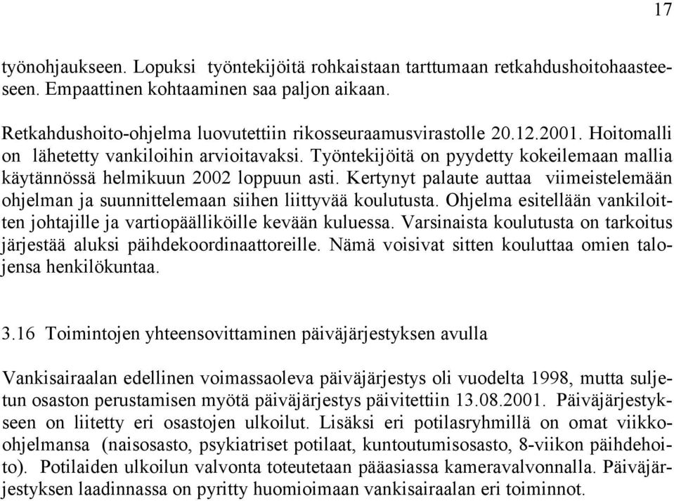 Kertynyt palaute auttaa viimeistelemään ohjelman ja suunnittelemaan siihen liittyvää koulutusta. Ohjelma esitellään vankiloitten johtajille ja vartiopäälliköille kevään kuluessa.