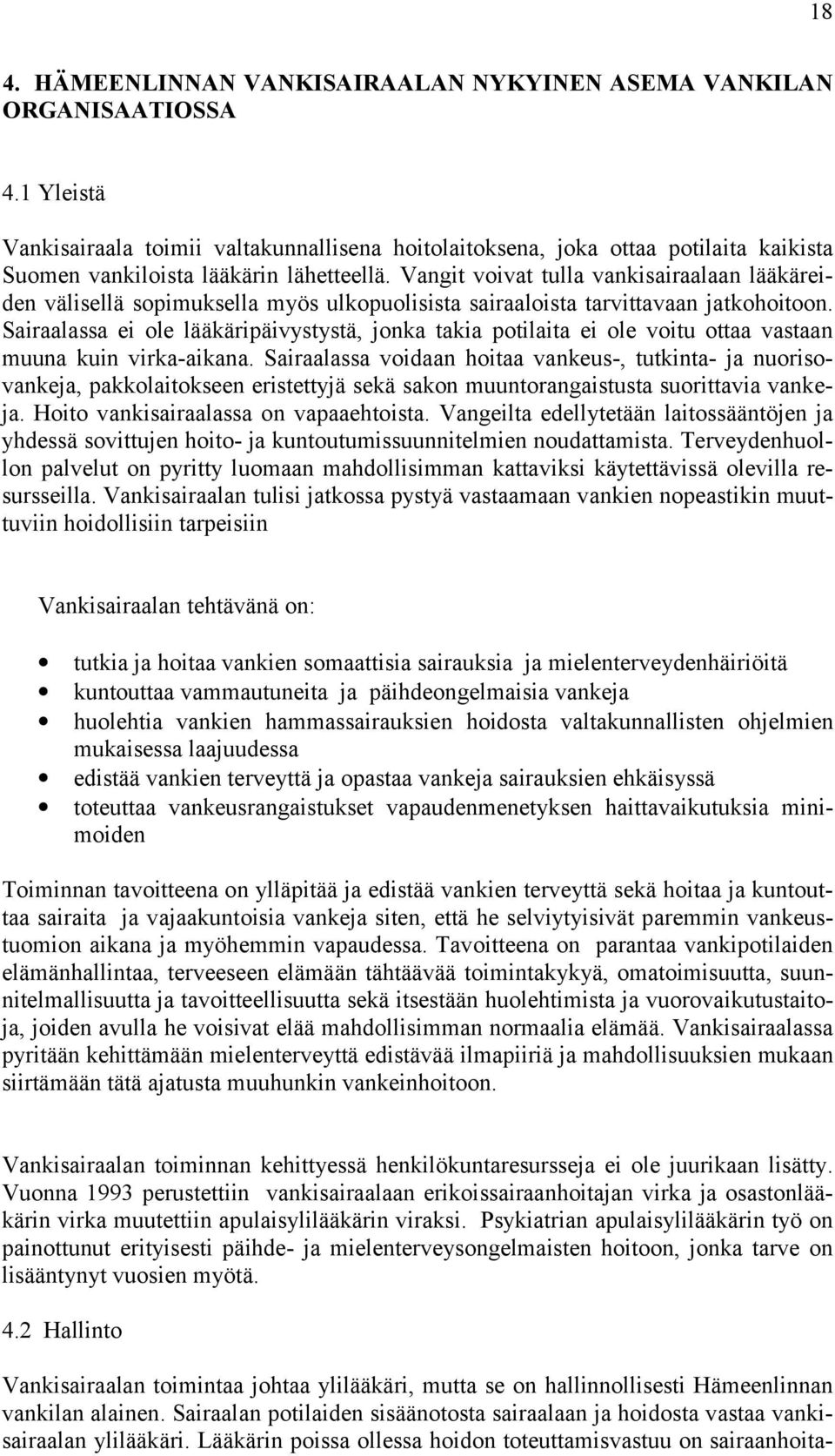 Vangit voivat tulla vankisairaalaan lääkäreiden välisellä sopimuksella myös ulkopuolisista sairaaloista tarvittavaan jatkohoitoon.