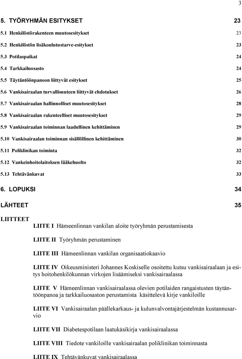 8 Vankisairaalan rakenteelliset muutosesitykset 29 5.9 Vankisairaalan toiminnan laadullinen kehittäminen 29 5.10 Vankisairaalan toiminnan sisällöllinen kehittäminen 30 5.11 Poliklinikan toiminta 32 5.