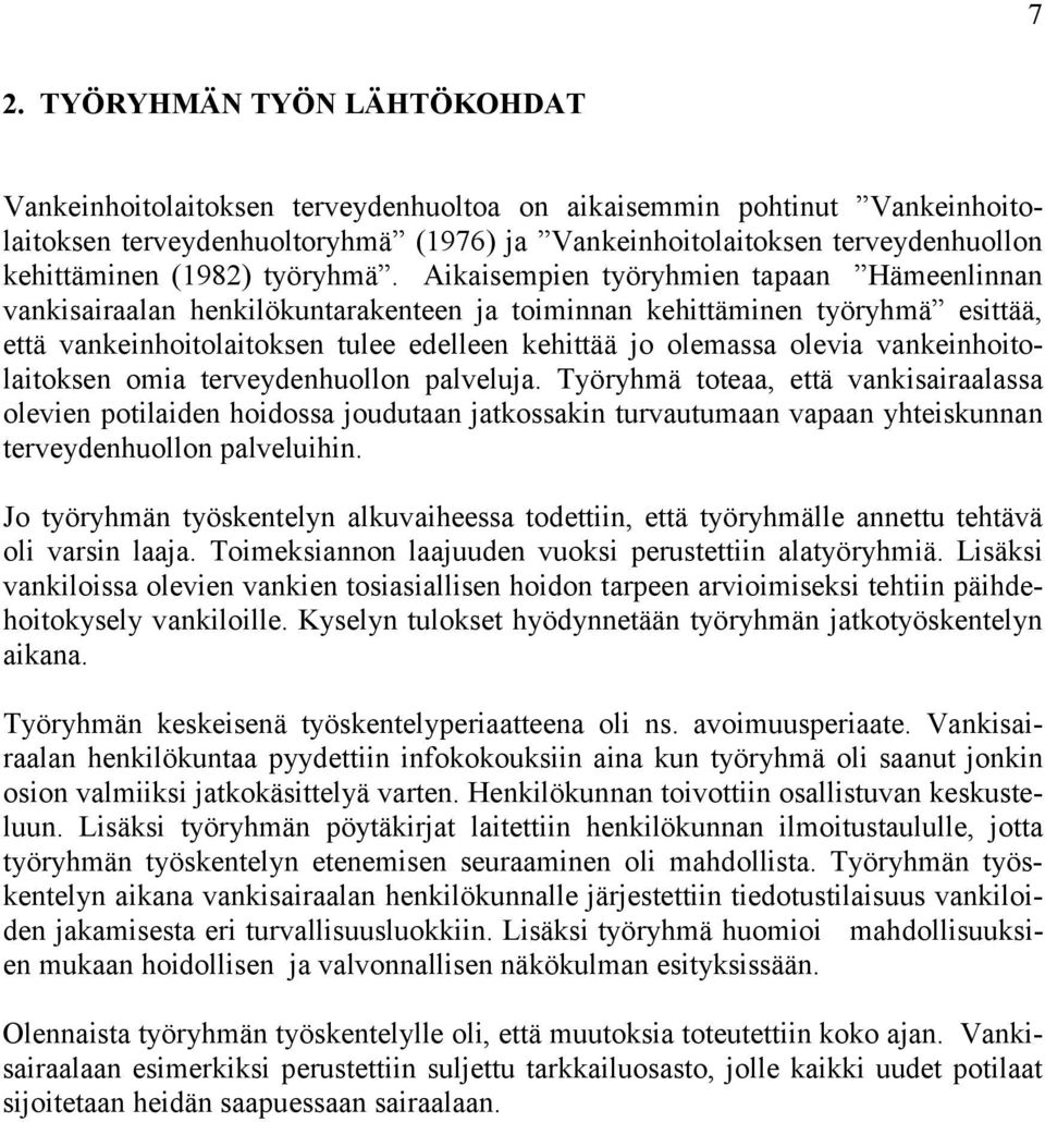 Aikaisempien työryhmien tapaan Hämeenlinnan vankisairaalan henkilökuntarakenteen ja toiminnan kehittäminen työryhmä esittää, että vankeinhoitolaitoksen tulee edelleen kehittää jo olemassa olevia