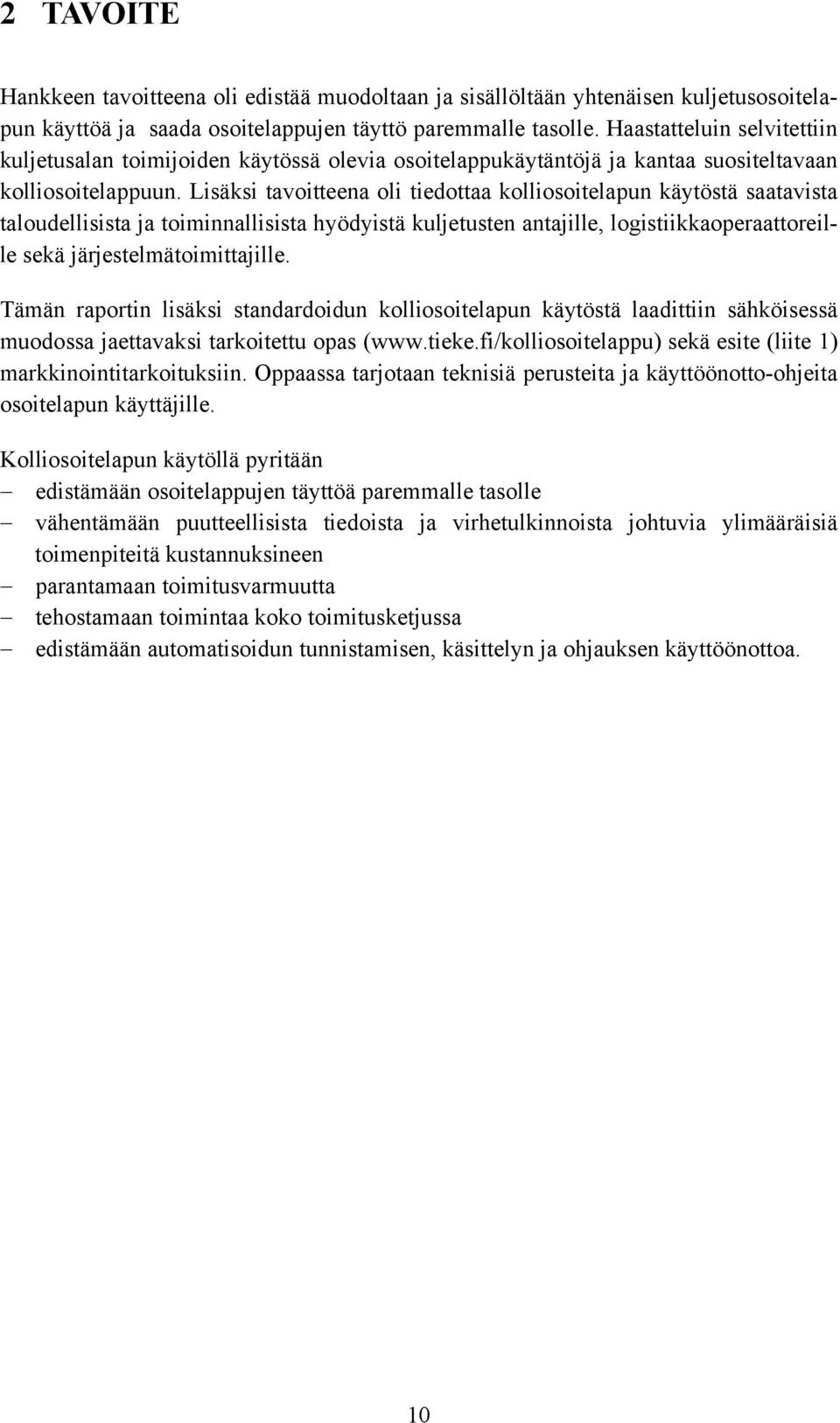 Lisäksi tavoitteena oli tiedottaa kolliosoitelapun käytöstä saatavista taloudellisista ja toiminnallisista hyödyistä kuljetusten antajille, logistiikkaoperaattoreille sekä järjestelmätoimittajille.