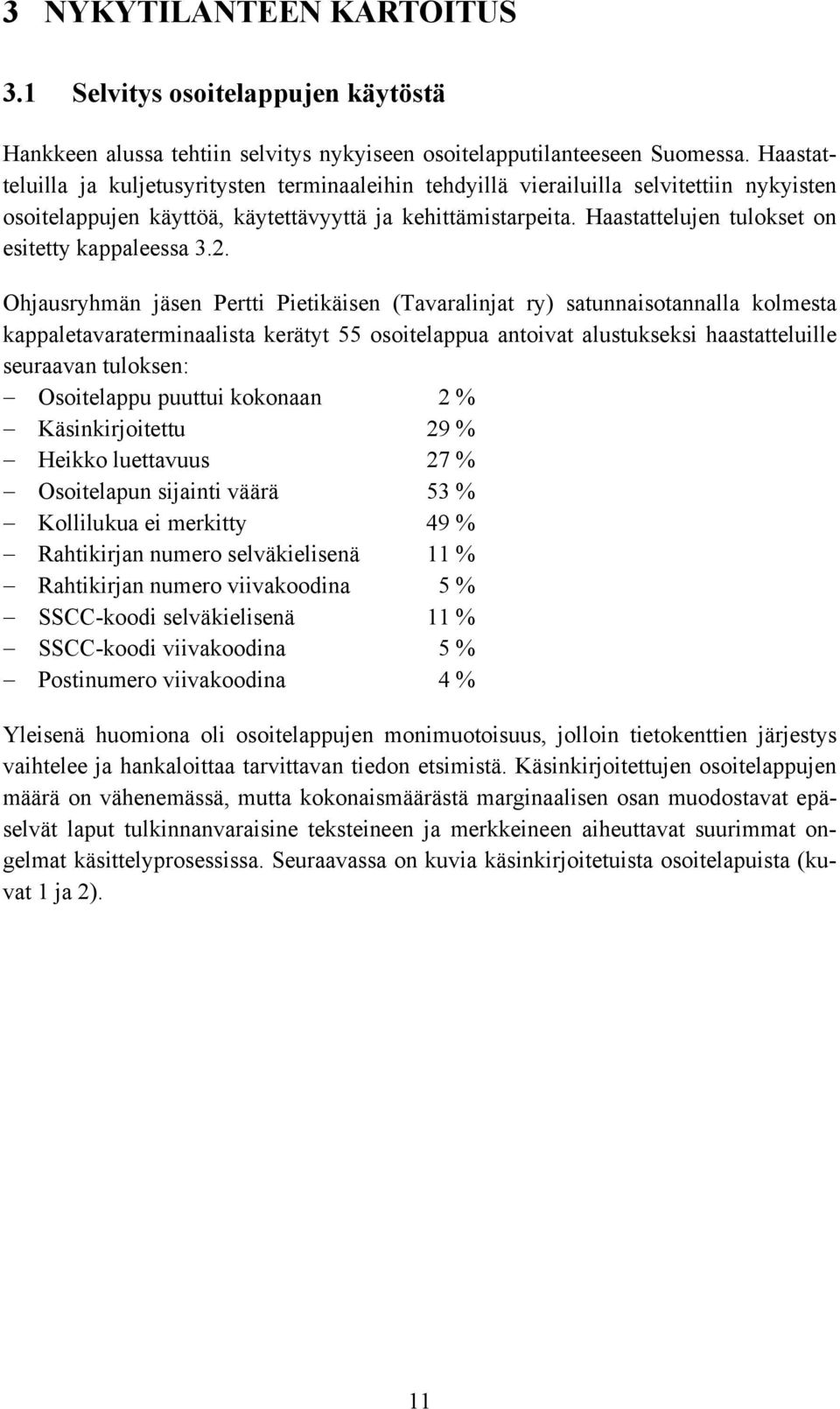 Haastattelujen tulokset on esitetty kappaleessa 3.2.