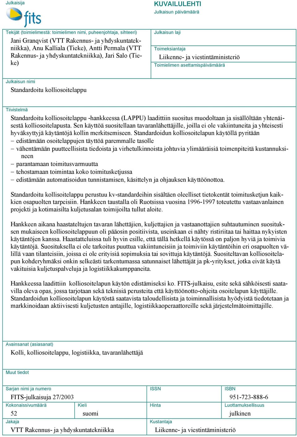 kolliosoitelappu Tiivistelmä Standardoitu kolliosoitelappu -hankkeessa (LAPPU) laadittiin suositus muodoltaan ja sisällöltään yhtenäisestä kolliosoitelapusta.