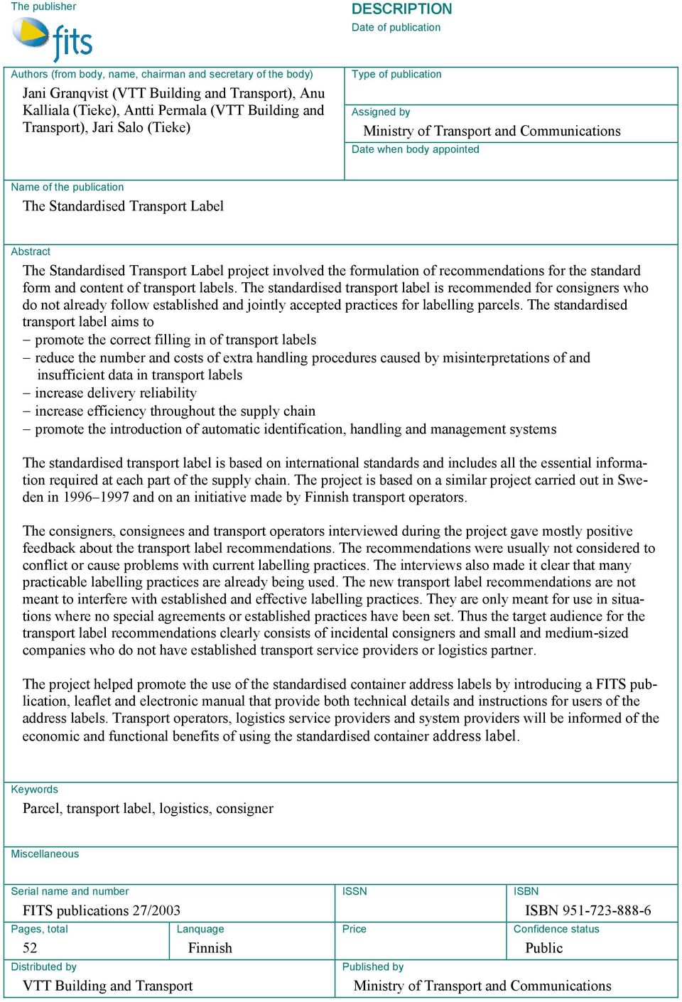 Abstract The Standardised Transport Label project involved the formulation of recommendations for the standard form and content of transport labels.