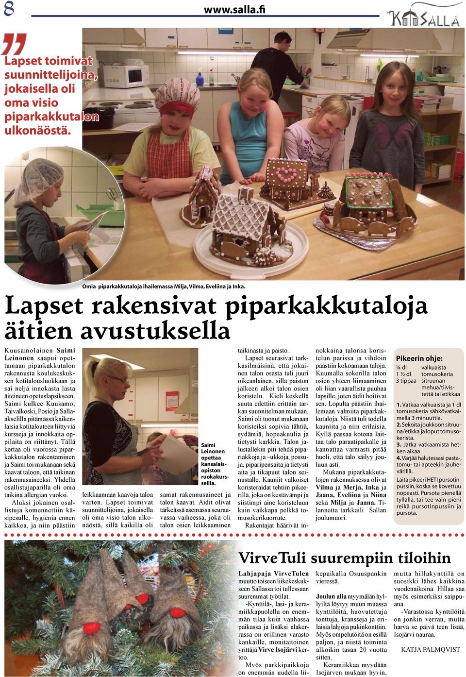 äiteineen opetuslapsikseen. Saimi kulkee Kuusamo, Taivalkoski, Posio ja Sallaakselilla pitämässä kaikenlaisia kotitalouteen liittyviä kursseja ja innokkaita oppilaita on riittänyt.