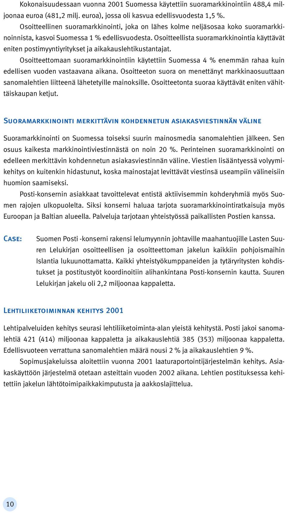 Osoitteellista suoramarkkinointia käyttävät eniten postimyyntiyritykset ja aikakauslehtikustantajat.