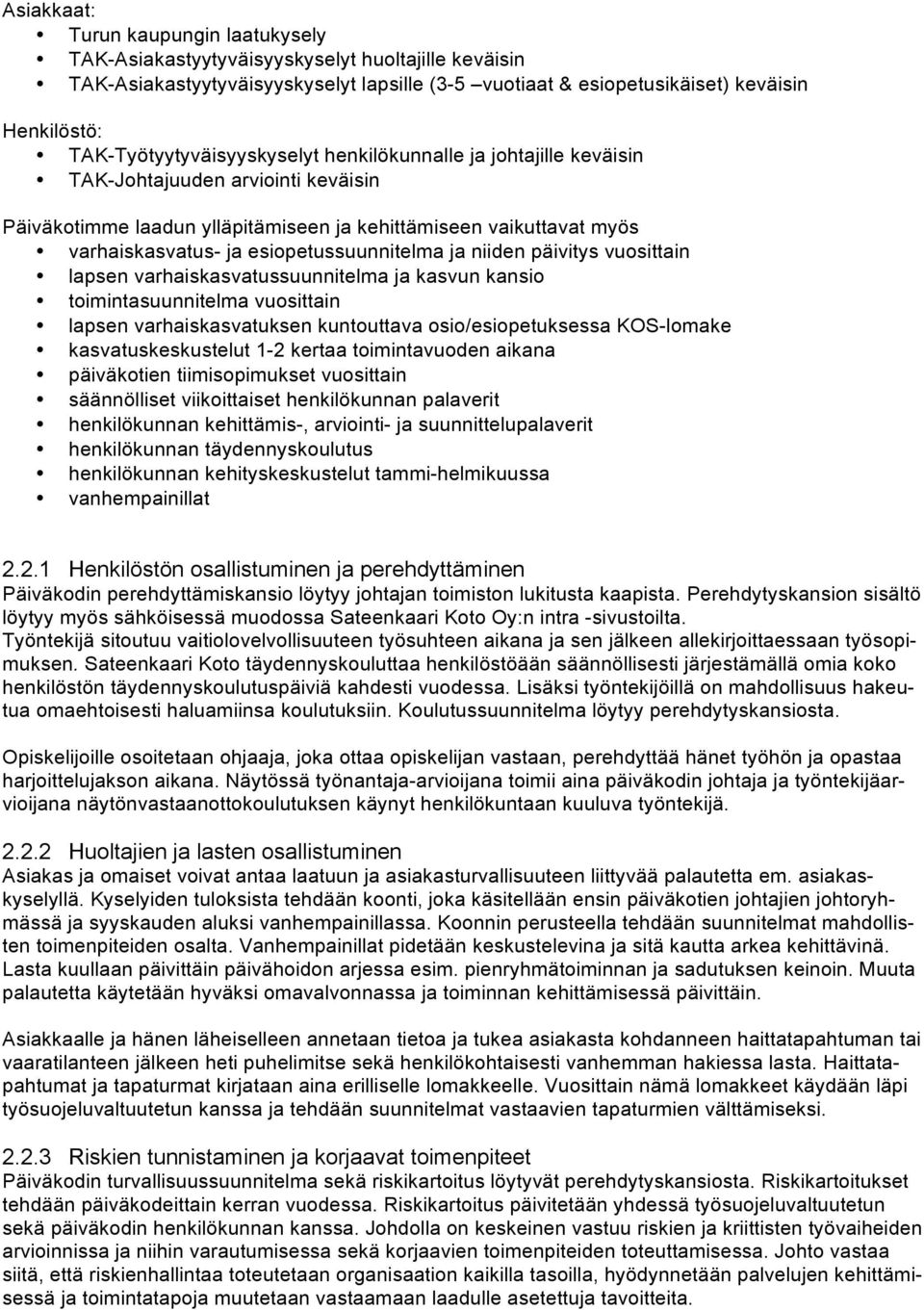 esiopetussuunnitelma ja niiden päivitys vuosittain lapsen varhaiskasvatussuunnitelma ja kasvun kansio toimintasuunnitelma vuosittain lapsen varhaiskasvatuksen kuntouttava osio/esiopetuksessa