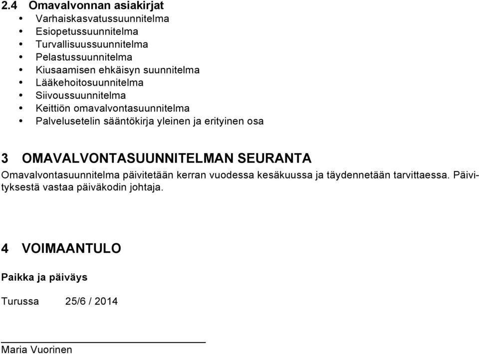 sääntökirja yleinen ja erityinen osa 3 OMAVALVONTASUUNNITELMAN SEURANTA Omavalvontasuunnitelma päivitetään kerran vuodessa