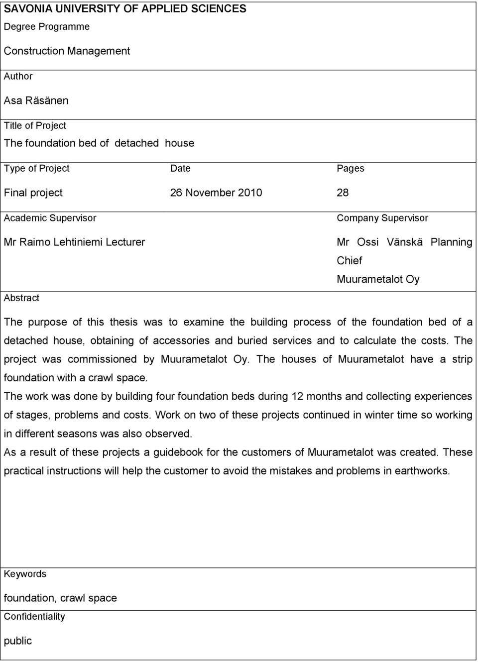 process of the foundation bed of a detached house, obtaining of accessories and buried services and to calculate the costs. The project was commissioned by Muurametalot Oy.