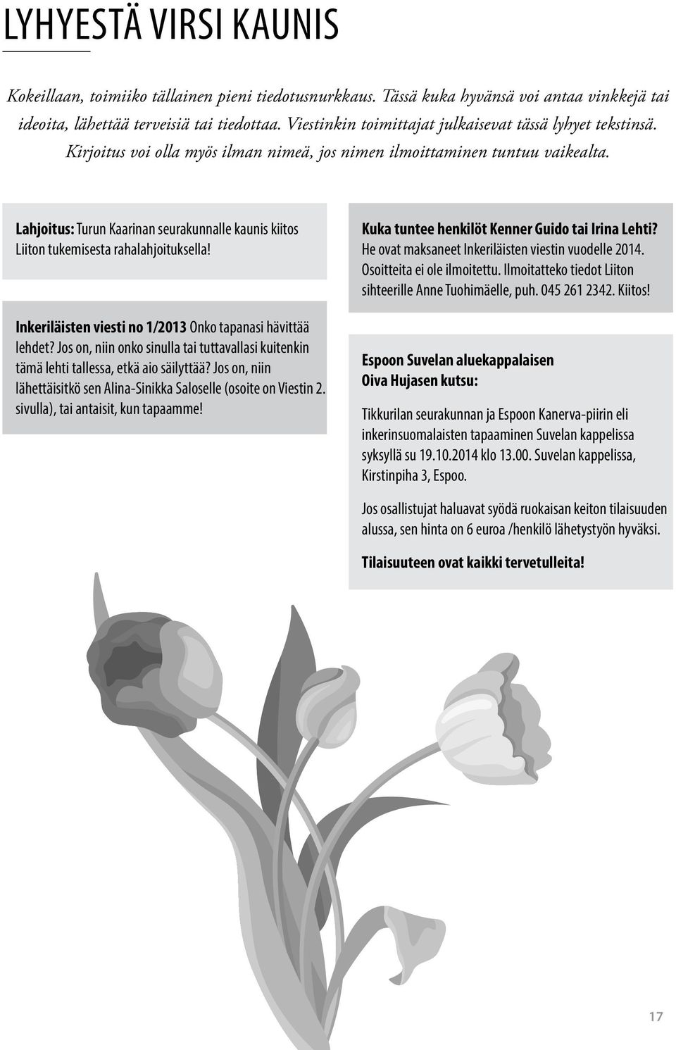 Lahjoitus: Turun Kaarinan seurakunnalle kaunis kiitos Liiton tukemisesta rahalahjoituksella! Inkeriläisten viesti no 1/2013 Onko tapanasi hävittää lehdet?