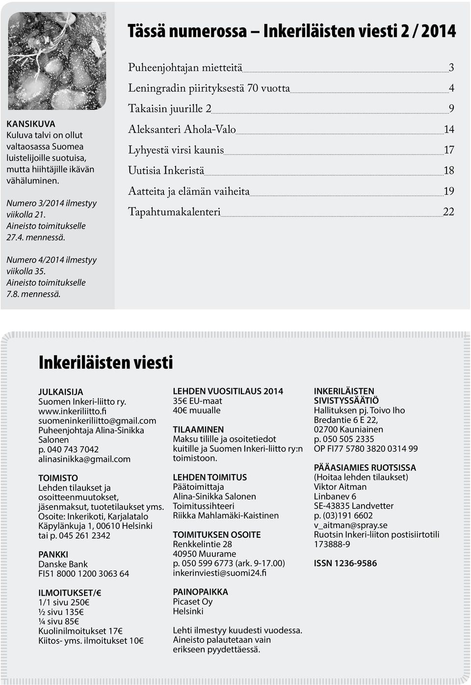 Puheenjohtajan mietteitä 3 Leningradin piirityksestä 70 vuotta 4 Takaisin juurille 2 9 Aleksanteri Ahola-Valo 14 Lyhyestä virsi kaunis 17 Uutisia Inkeristä 18 Aatteita ja elämän vaiheita 19