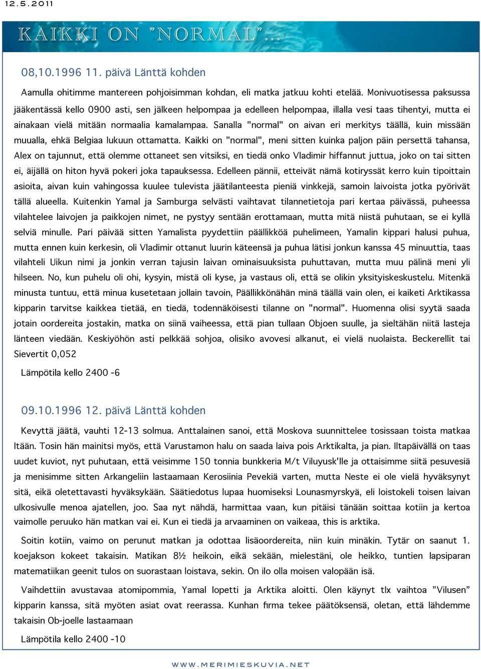 Sanalla "normal" on aivan eri merkitys täällä, kuin missään muualla, ehkä Belgiaa lukuun ottamatta.