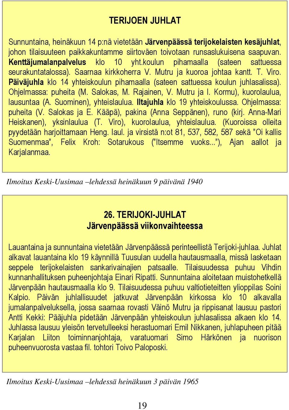 Päiväjuhla klo 14 yhteiskoulun pihamaalla (sateen sattuessa koulun juhlasalissa). Ohjelmassa: puheita (M. Salokas, M. Rajainen, V. Mutru ja I. Kormu), kuorolaulua, lausuntaa (A.