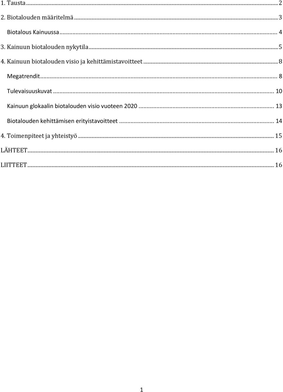 .. 8 Megatrendit... 8 Tulevaisuuskuvat... 10 Kainuun glokaalin biotalouden visio vuoteen 2020.