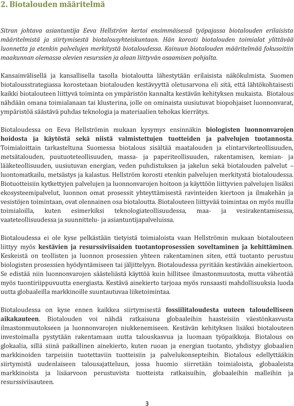 Kainuun biotalouden määritelmää fokusoitiin maakunnan olemassa olevien resurssien ja alaan liittyvän osaamisen pohjalta.