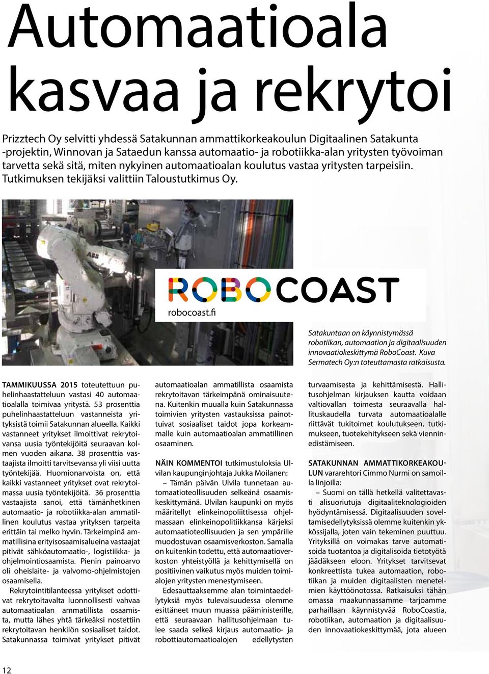 fi Satakuntaan on käynnistymässä robotiikan, automaation ja digitaalisuuden innovaatiokeskittymä RoboCoast. Kuva Sermatech Oy:n toteuttamasta ratkaisusta.