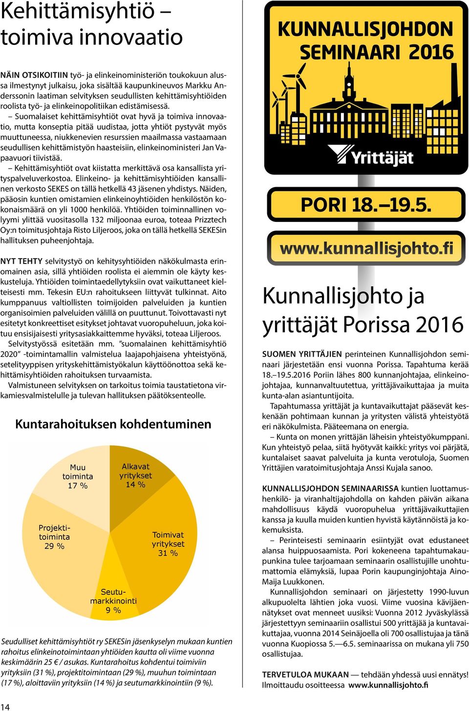 Suomalaiset kehittämisyhtiöt ovat hyvä ja toimiva innovaatio, mutta konseptia pitää uudistaa, jotta yhtiöt pystyvät myös muuttuneessa, niukkenevien resurssien maailmassa vastaamaan seudullisen