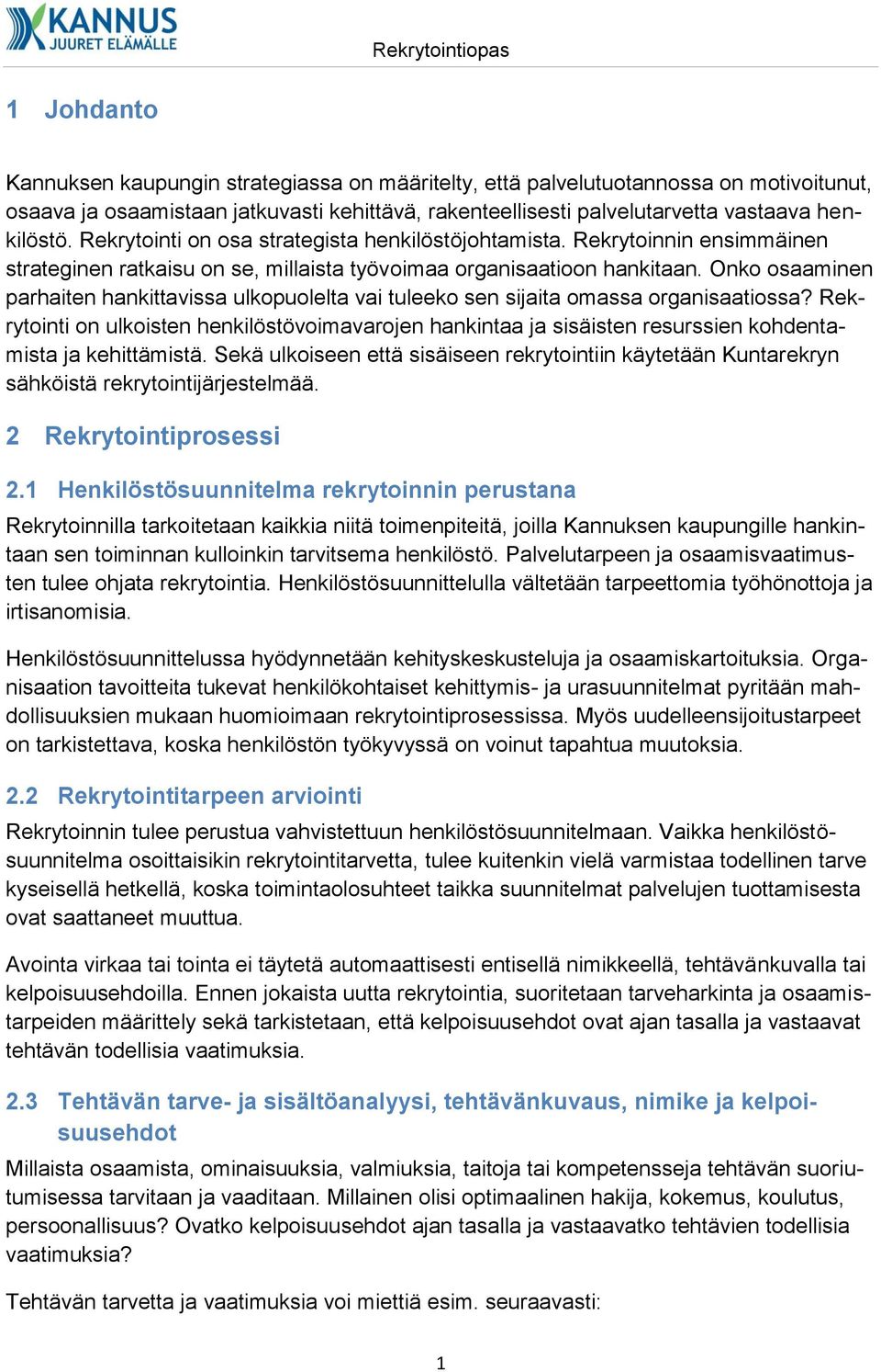 Onko osaaminen parhaiten hankittavissa ulkopuolelta vai tuleeko sen sijaita omassa organisaatiossa?