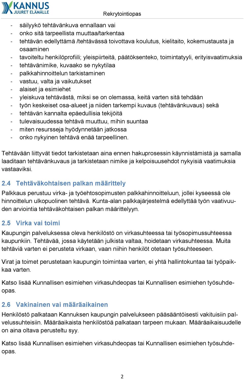 alaiset ja esimiehet - yleiskuva tehtävästä, miksi se on olemassa, keitä varten sitä tehdään - työn keskeiset osa-alueet ja niiden tarkempi kuvaus (tehtävänkuvaus) sekä - tehtävän kannalta