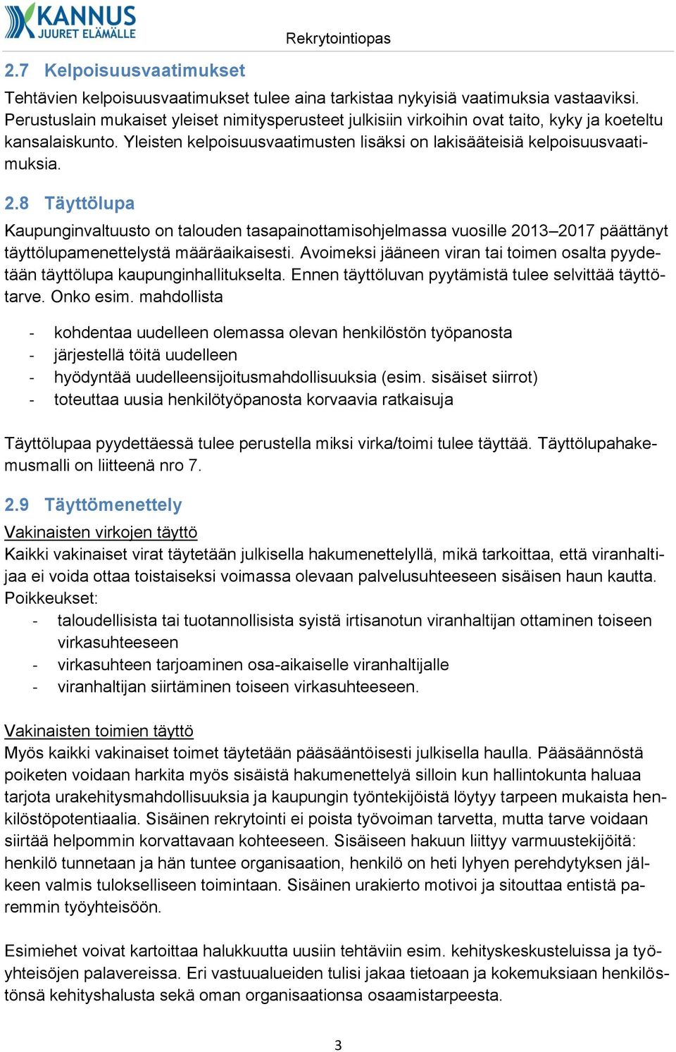 8 Täyttölupa Kaupunginvaltuusto on talouden tasapainottamisohjelmassa vuosille 2013 2017 päättänyt täyttölupamenettelystä määräaikaisesti.