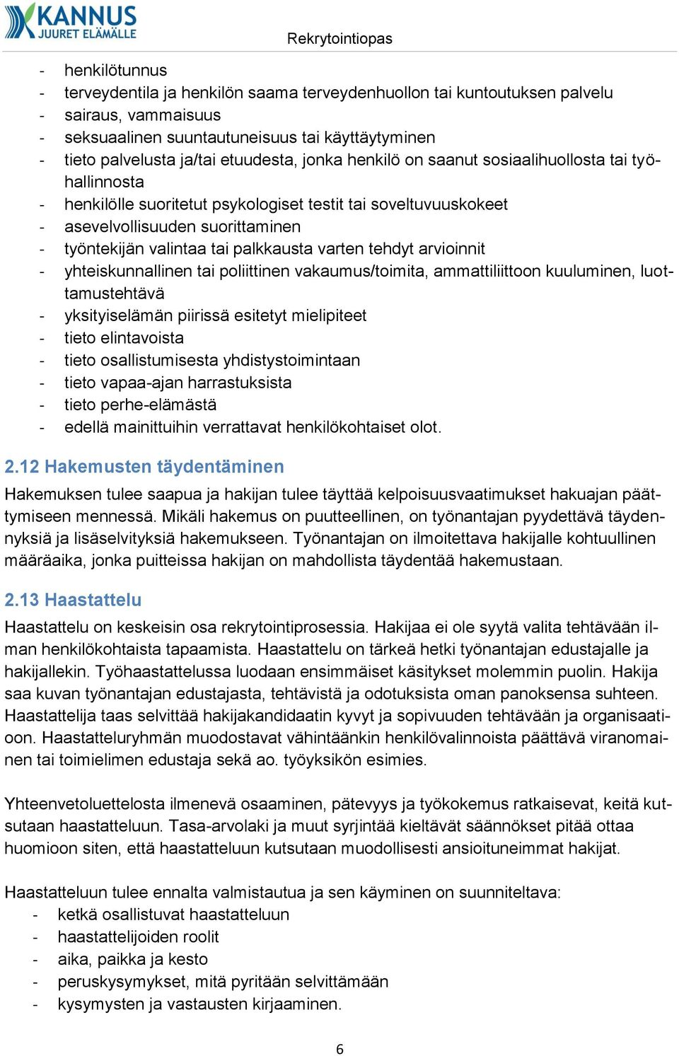 valintaa tai palkkausta varten tehdyt arvioinnit - yhteiskunnallinen tai poliittinen vakaumus/toimita, ammattiliittoon kuuluminen, luottamustehtävä - yksityiselämän piirissä esitetyt mielipiteet -