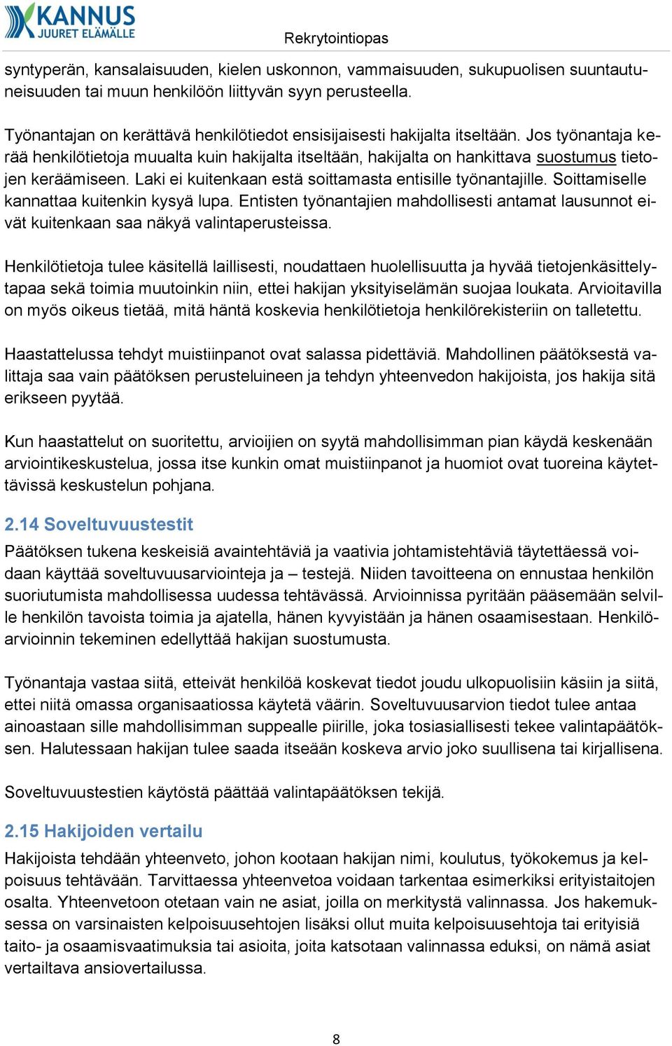 Laki ei kuitenkaan estä soittamasta entisille työnantajille. Soittamiselle kannattaa kuitenkin kysyä lupa.